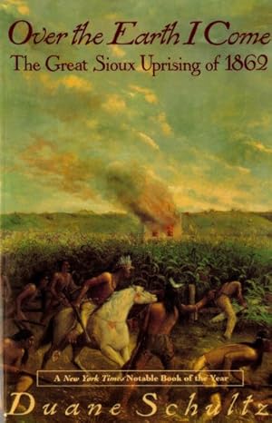 Image du vendeur pour Over the Earth I Come : The Great Sioux Uprising of 1862 mis en vente par GreatBookPrices