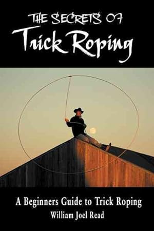 Immagine del venditore per Secrets of Trick Roping : A Beginners Guide to Trick Roping venduto da GreatBookPrices