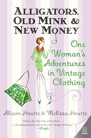 Seller image for Alligators, Old Mink & New Money : One Woman's Adventures in Vintage Clothing for sale by GreatBookPrices