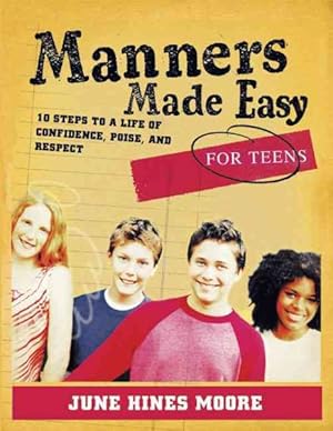 Seller image for Manners Made Easy for Teens : 10 Steps to a Life of Confidence, Poise, And Respect for sale by GreatBookPrices