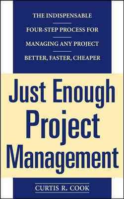 Seller image for Just Enough Project Management : The Indispensable Four-Step Process for Managing Any Project Better, Faster, Cheaper for sale by GreatBookPrices