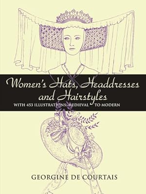 Seller image for Women's Hats, Headdresses And Hairstyles : With 453 Illustrations, Medieval to Modern for sale by GreatBookPrices