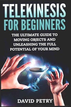 Imagen del vendedor de Telekinesis for Beginners : The Ultimate Guide to Moving Objects and Unleashing the Full Potential of Your Mind a la venta por GreatBookPrices