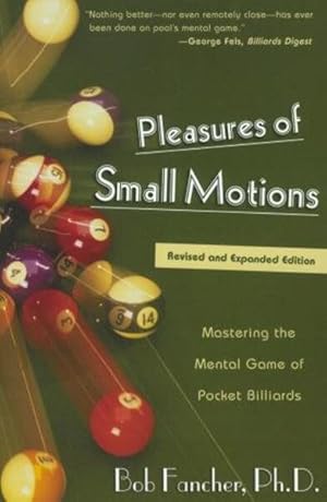 Image du vendeur pour Pleasures of Small Motions : Mastering the Mental Game of Pocket Billiards mis en vente par GreatBookPrices