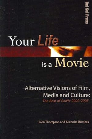 Bild des Verkufers fr Your Life Is a Movie : Alternative Visions of Film, Media, and Culture: the Best of Solpix, 2003-2005 zum Verkauf von GreatBookPrices