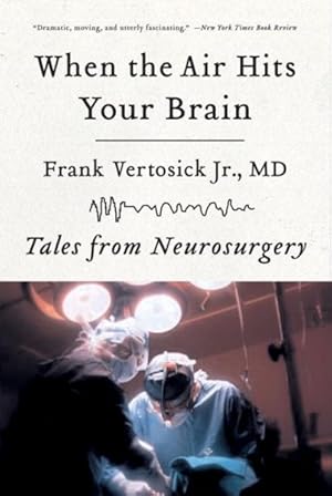 Seller image for When the Air Hits Your Brain : Tales of Neurosurgery for sale by GreatBookPrices