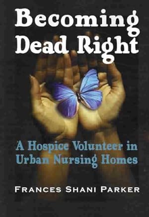 Seller image for Becoming Dead Right : A Hospice Volunteer in Urban Nursing Homes for sale by GreatBookPrices