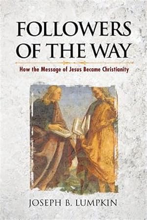 Bild des Verkufers fr Followers of the Way: How the Message of Jesus Became Christianity zum Verkauf von GreatBookPrices