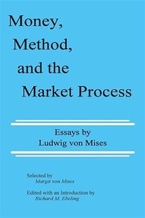 Immagine del venditore per Money, Method, and the Market Process: Essays by Ludwig Von Mises venduto da GreatBookPrices