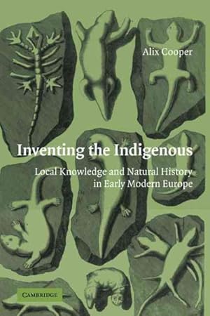 Bild des Verkufers fr Inventing the Indigenous : Local Knowledge and Natural History in Early Modern Europe zum Verkauf von GreatBookPrices