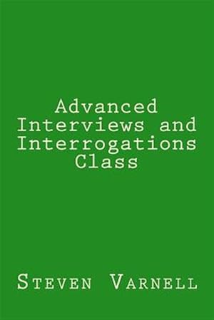 Immagine del venditore per Advanced Interviews and Interrogations Class venduto da GreatBookPrices