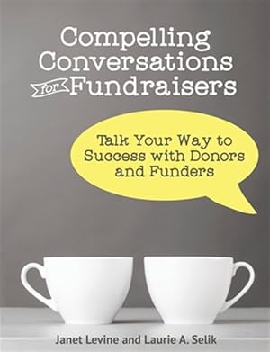 Seller image for Compelling Conversations for Fundraisers: Talk Your Way to Success with Donors and Funders for sale by GreatBookPrices