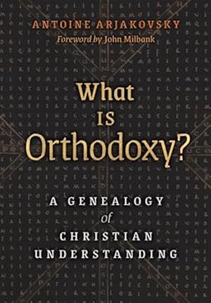 Imagen del vendedor de What Is Orthodoxy?: A Genealogy of Christian Understanding a la venta por GreatBookPrices