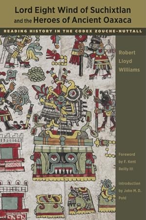 Seller image for Lord Eight Wind of Suchixtlan and the Heroes of Ancient Oaxaca : Reading History in the Codex Zouche-Nuttall for sale by GreatBookPrices