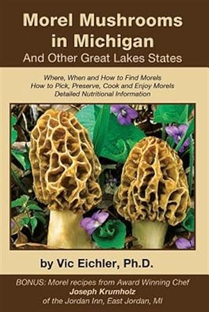 Image du vendeur pour Morel Mushrooms in Michigan and Other Great Lakes States mis en vente par GreatBookPrices
