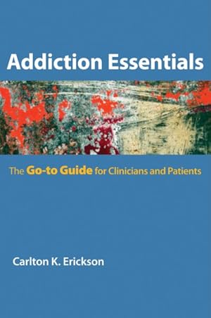 Seller image for Addiction Essentials : The Go-To Guide for Clinicians and Patients for sale by GreatBookPrices