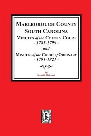 Image du vendeur pour Marlborough County, S.C., Minutes of the County Court, 1785-1799 and Minutes of the Court of Ordinary, 1791-1821 mis en vente par GreatBookPrices