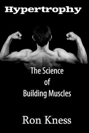 Immagine del venditore per Hypertrophy : The Science of Building Muscle venduto da GreatBookPrices