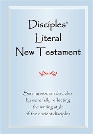 Immagine del venditore per Disciples' Literal New Testament : Serving Modern Disciples by More Fully Reflecting the Writing Style of the Ancient Disciples venduto da GreatBookPrices
