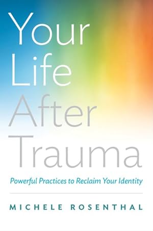 Immagine del venditore per Your Life After Trauma : Powerful Practices to Reclaim Your Identity venduto da GreatBookPrices
