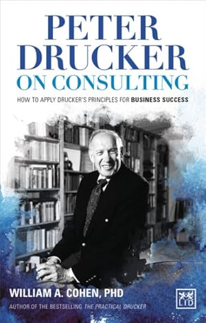 Immagine del venditore per Peter Drucker on Consulting : How to Apply Drucker's Principles for Business Success venduto da GreatBookPrices