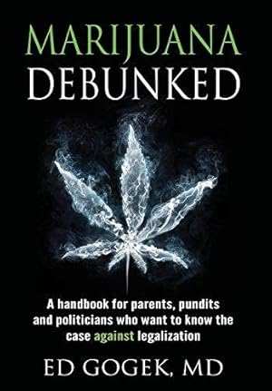 Bild des Verkufers fr Marijuana Debunked: A Handbook For Parents, Pundits And Politicians Who Want To Know The Case Against Legalization [hardcover] zum Verkauf von GreatBookPrices