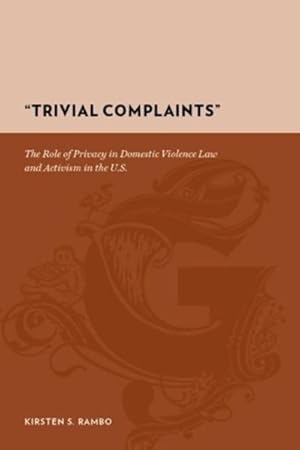 Bild des Verkufers fr Trivial Complaints : The Role of Privacy in Domestic Violence Law and Activism in the U.s. zum Verkauf von GreatBookPrices