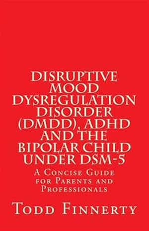 Immagine del venditore per Disruptive Mood Dysregulation Disorder (DMDD), ADHD and the Bipolar Child Under Dsm-5 venduto da GreatBookPrices