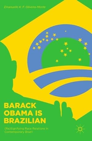 Image du vendeur pour Barack Obama Is Brazilian : Re Signifying Race Relations in Contemporary Brazil mis en vente par GreatBookPrices