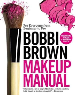 Bild des Verkufers fr Bobbi Brown Makeup Manual : For Everyone from Beginner to Pro zum Verkauf von GreatBookPrices