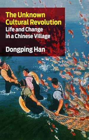 Imagen del vendedor de Unknown Cultural Revolution : Life and Change in a Chinese Village a la venta por GreatBookPrices