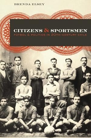 Seller image for Citizens and Sportsmen : Futbol and Politics in Twentieth-Century Chile for sale by GreatBookPrices