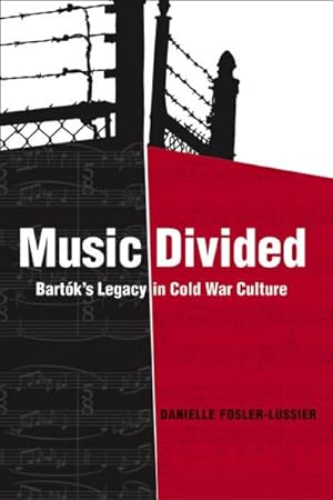 Image du vendeur pour Music Divided : Bartok's Legacy in Cold War Culture mis en vente par GreatBookPrices