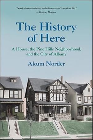 Imagen del vendedor de History of Here : A House, the Pine Hills Neighborhood, and the City of Albany a la venta por GreatBookPrices