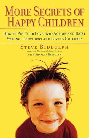 Seller image for More Secrets of Happy Children : How to Put Your Love into Action and Raise Strong, Confident and Loving Children for sale by GreatBookPrices