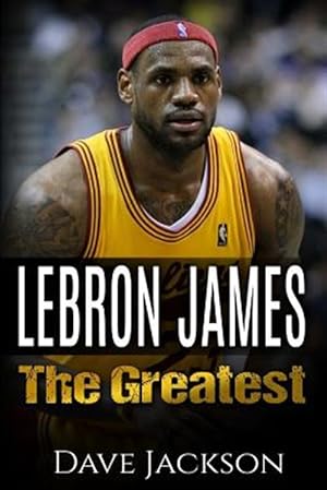 Bild des Verkufers fr Lebron James : LeBron James: The Greatest. Easy to read children sports book with great graphic. All you need to know about LeBron James, one of the best basketball legends in history. (Sports book for Kids) zum Verkauf von GreatBookPrices