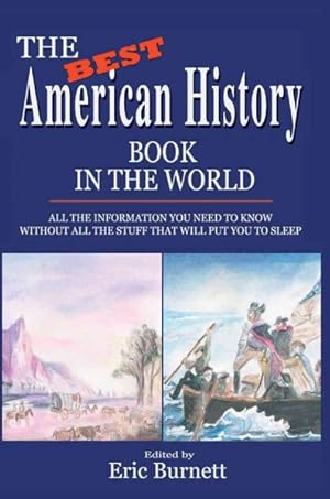 Seller image for Best American History Book in the World : All the Information You Need to Know Without All the Stuff That Will Put You to Sleep for sale by GreatBookPrices