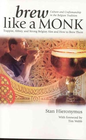 Imagen del vendedor de Brew Like a Monk : Trappist, Abbey, And Strong Belgian Ales And How to Brew Them a la venta por GreatBookPrices