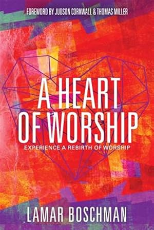 Bild des Verkufers fr A Heart of Worship: Experience the Rebirth of Worship zum Verkauf von GreatBookPrices