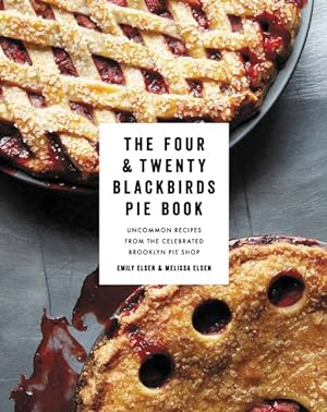 Seller image for Four & Twenty Blackbirds Pie Book : Uncommon Recipes from the Celebrated Brooklyn Pie Shop for sale by GreatBookPrices