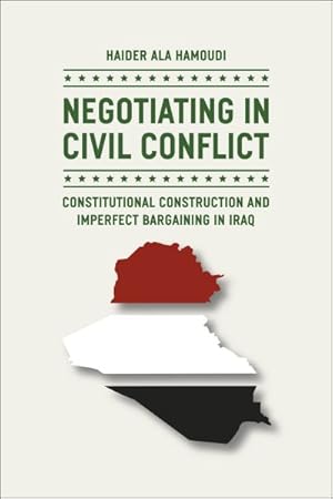 Immagine del venditore per Negotiating in Civil Conflict : Constitutional Construction and Imperfect Bargaining in Iraq venduto da GreatBookPrices