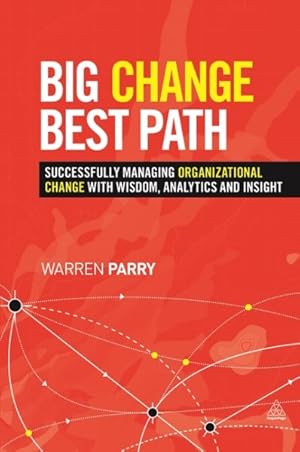 Immagine del venditore per Big Change, Best Path : Successfully Managing Organizational Change With Wisdom, Analytics and Insight venduto da GreatBookPrices