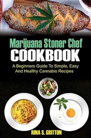 Seller image for Marijuana Stoner Chef Cookbook : A Beginners Guide to Simple, Easy and Healthy Cannabis Recipes for sale by GreatBookPrices