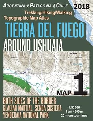 Seller image for Tierra Del Fuego Around Ushuaia Map 1 Both Sides of the Border Argentina Patagonia Chile Yendegaia National Park Trekking/Hiking/walking Topographic Map Atlas 1:50000 : Trails & Walks Map for sale by GreatBookPrices