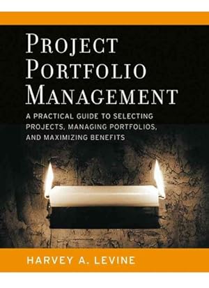 Seller image for Project Portfolio Management : A Practical Guide To Selecting Projects, Managing Portfolios, and Maximizing Benefits for sale by GreatBookPrices