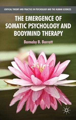 Imagen del vendedor de Emergence of Somatic Psychology and Bodymind Therapy a la venta por GreatBookPrices