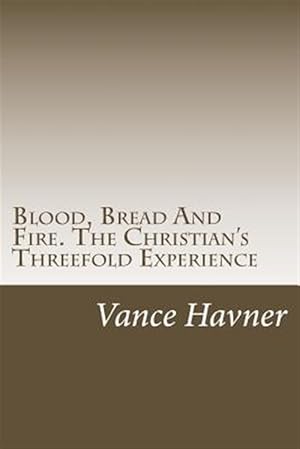 Seller image for Blood, Bread and Fire : The Christian's Threefold Experience for sale by GreatBookPrices