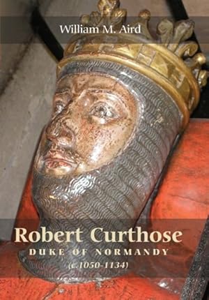 Seller image for Robert Curthose, Duke of Normandy: c. 1050-1134 for sale by GreatBookPrices