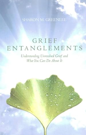 Bild des Verkufers fr Grief Entanglements : Understanding Unresolved Grief and What You Can Do About It zum Verkauf von GreatBookPrices