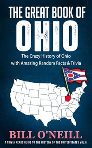 Image du vendeur pour The Great Book of Ohio: The Crazy History of Ohio with Amazing Random Facts & Trivia mis en vente par GreatBookPrices